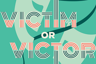 Victim or Victor