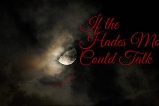 If the Hades Moon Could Talk