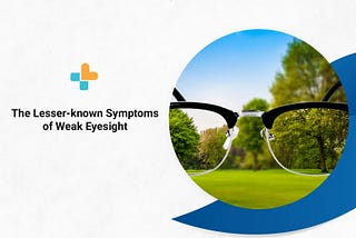 The Lesser-known Symptoms of Weak Eyesight?