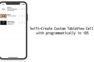 Swift — Create Custom TableView Cell with programmatically in iOS