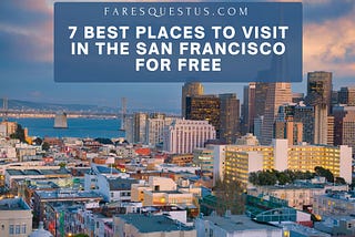 7 Best Places to Visit in the San Francisco for Free