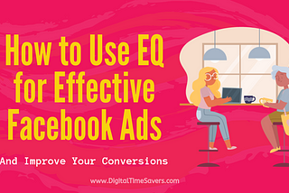 How to use EQ for Effective Facebook Ads And Improve Your Conversions