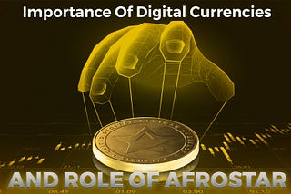 Importance Of Digital Currencies And Role Of Afrostar