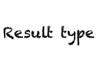 Flow tips and tricks, part 6: Result type