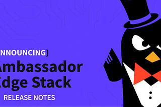 Ambassador Edge Stack 1.0.0-ea1 Release Notes