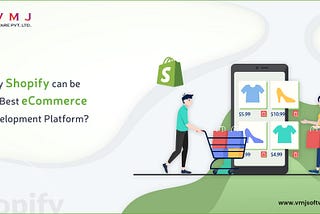 Why Shopify can be the Best eCommerce Development Platform?