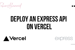 Deploy an Express API on Vercel ( using Vercel CLI & without using CLI ).