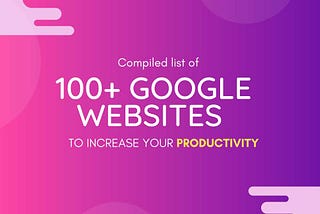 100+ Google’s websites to get unexplored resources