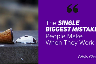 The Single Biggest Mistake People Make When They Work