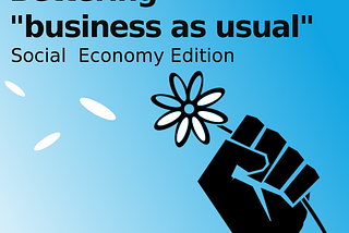 Episode 12: Bettering “Business as Usual” — Social Economy edition