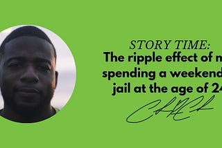 The ripple effect of me spending a weekend in jail at the of 24