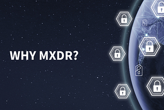 What are the benefits of MXDR and how does it compare to other cybersecurity solutions?