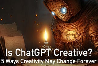 Is ChatGPT Creative? 5 Ways Creativity May Change Forever