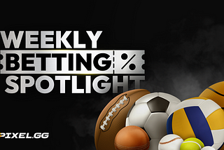 Pixel.GG Weekly Betting Spotlight