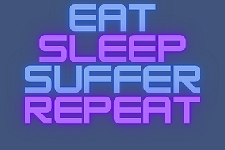 Dark blue background with foreground words in light blue and purple, like a neon sign, saying eat, sleep, suffer, repeat