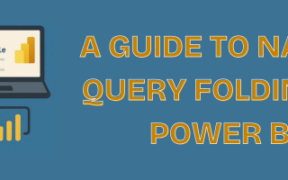 A Guide to Native Query Folding in Power BI