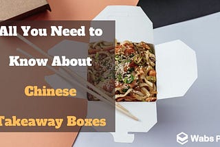 All You Need to Know About Chinese Takeaway Boxes