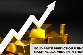 Gold Price Prediction using Machine Learning with Python