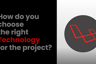 How do you choose the right technology for the project?