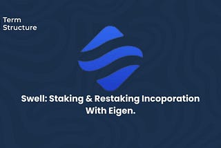 Swell: Staking & Restaking Incorporation With EigenLayer