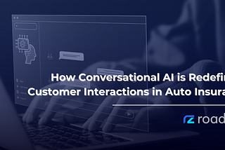 How Conversational AI is Redefining Customer Interactions in Auto Insurance