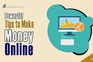 Powerful Tips to Make Money Online