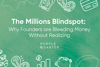 The Millions Blindspot: Why Founders are Bleeding Money Without Realizing
