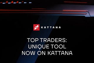 TOP TRADERS: FRESH AND UNIQUE TOOL NOW ON KATTANA