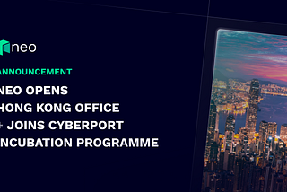 Neo Opens Hong Kong Office, Joins Cyberport Incubation Programme