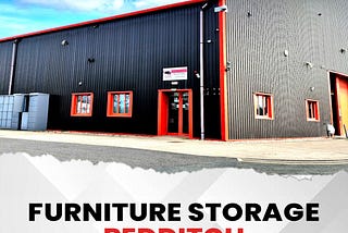 Secure and Affordable Furniture Storage in Redditch with Astwood Storage