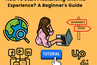 A Freelancer with a Laptop, A globe with a magnifying glass, Upwrok and Fiver Logos, Social Media, Tutorials. A beginner’s Guide.