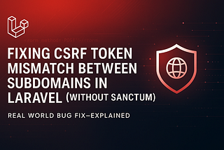 Fixing CSRF Token Mismatch Between Subdomains in Laravel (Without Sanctum)