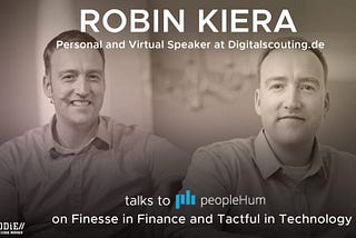 Finesse in Finance and Tactful in Technology — Robin Kiera [Interview] | peopleHum — The people…