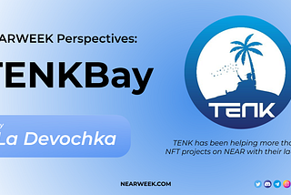 NEARWEEK PERSPECTIVES: TENKBay