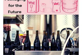 Alternative Wine Packaging For A Sustainable Future