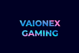 Introducing Vaionex Gaming