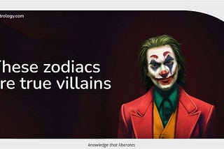 These zodiacs are true villains