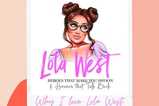 Just some reasons why I love Lola West