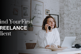 How to find your first freelance client.