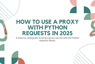 How to Use a Proxy with Python Requests