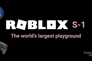 The Roblox S-1: The world’s largest playground.