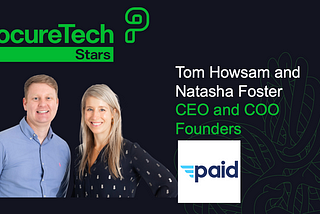 ProcureTechSTARS with Tom Howsam, CEO and Natasha Foster COO, the founders of Paid, the…