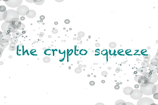 the Crypto Squeeze