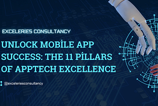 Unlock Mobile App Success: The 11 Pillars of AppTech Excellence
