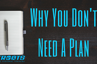 Why You Don’t Need A Plan