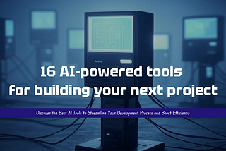 16 AI-powered tools for building your next project