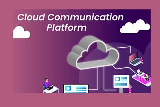 Cloud Communication Platforms