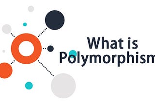 What is this “Polymorphism”? — The A-Z easy explanation you might be looking for