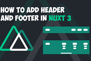 How to add Header and Footer in Nuxt 3