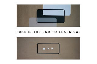 2024 is the end to learn UX?